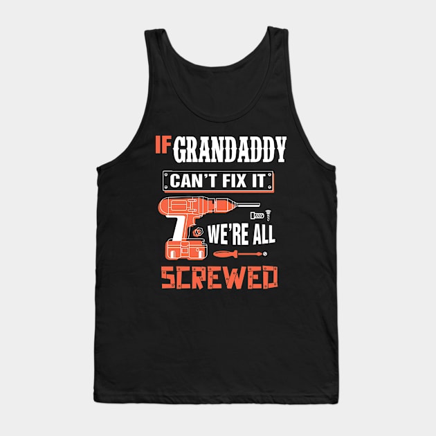 If GRANDADDY Can't Fix It We're All Screwed - Grandpa GRANDADDY Tank Top by bestsellingshirts